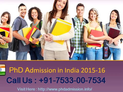 PhD Admission in India 2015-16 @ +91-7533-00-7534