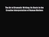 The Art of Dramatic Writing: Its Basis in the Creative Interpretation of Human Motives [Read]