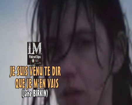 JE SUIS VENU TE DIR QUE JE M'EN VAIS (Jane Birkin)