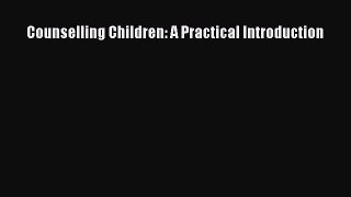 Counselling Children: A Practical Introduction [Read] Online