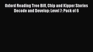 Oxford Reading Tree Biff Chip and Kipper Stories Decode and Develop: Level 7: Pack of 6 [PDF]