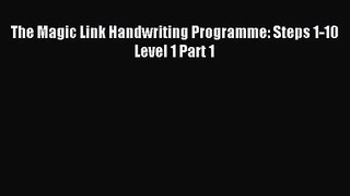 The Magic Link Handwriting Programme: Steps 1-10 Level 1 Part 1 [Download] Full Ebook