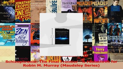 Read  Schizophrenia The Final Frontier  A Festschrift for Robin M Murray Maudsley Series Ebook Free