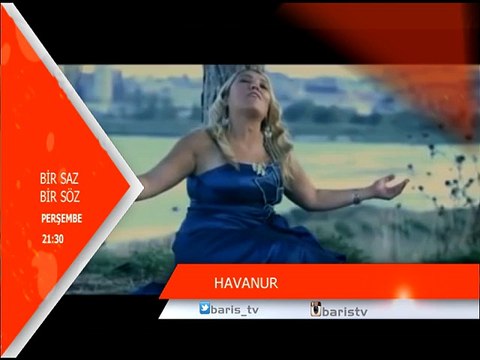 HAVANUR İLE BİR SAZ BİR SÖZ PERŞEMBE SAAT 21:30 DA BARIŞ TV DE KONUKLAR EBRU KELEŞ VE CAHİT GÖRMÜŞ