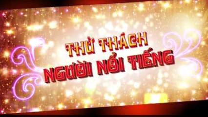 THỬ THÁCH NGƯỜI NỔI TIẾNG TẬP 8 PHẦN 1 NGÀY 22 - 12
