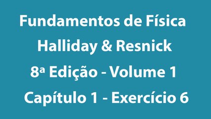 Fundamentos de Física - Halliday e Resnick - 8ª Edição - Volume 1 - Capítulo 1 - Exercício 6