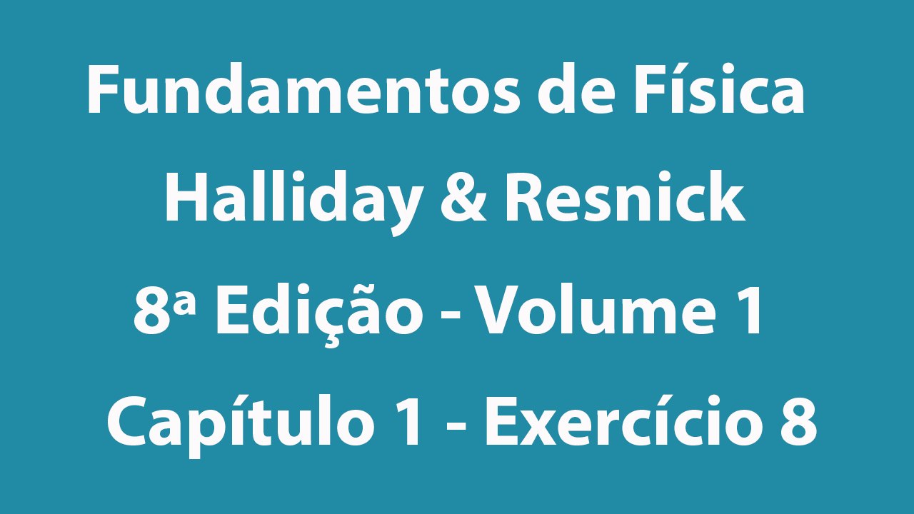Fundamentos de Física - Halliday e Resnick - 8ª Edição - Volume 1 - Capítulo 1 - Exercício 8