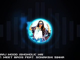 Aaj Mood Ishqholic Hai (MEET BROS - SONAKSHI SINHA) Full Song With Lyrics