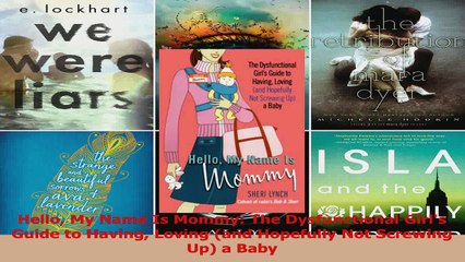 PDF Download  Hello My Name Is Mommy The Dysfunctional Girls Guide to Having Loving and Hopefully Not Read Online