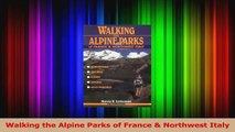 PDF Download  Walking the Alpine Parks of France  Northwest Italy PDF Online