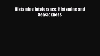 Histamine Intolerance: Histamine and Seasickness [Download] Online