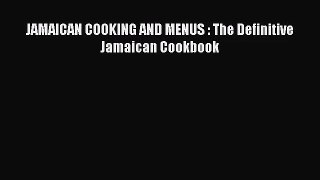 JAMAICAN COOKING AND MENUS : The Definitive Jamaican Cookbook [Read] Online