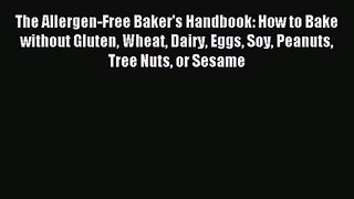 The Allergen-Free Baker's Handbook: How to Bake without Gluten Wheat Dairy Eggs Soy Peanuts