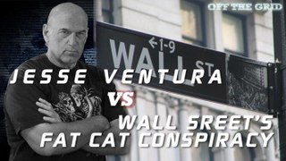 Jesse Ventura Vs. Wall Street's Fat Cat Conspiracy