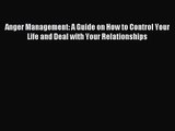Anger Management: A Guide on How to Control Your Life and Deal with Your Relationships [Read]