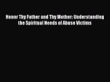 Honor Thy Father and Thy Mother: Understanding the Spiritual Needs of Abuse Victims [Read]