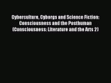 Cyberculture Cyborgs and Science Fiction: Consciousness and the Posthuman (Consciousness: Literature