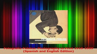 PDF Download  Fotografía Pública Photography in Print 19191939 Spanish and English Edition Read Online