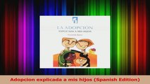 Adopcion explicada a mis hijos Spanish Edition Read Online