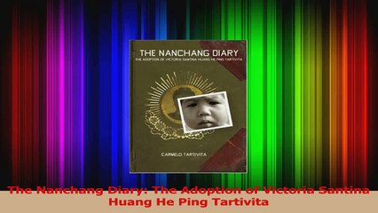 The Nanchang Diary The Adoption of Victoria Santina Huang He Ping Tartivita PDF