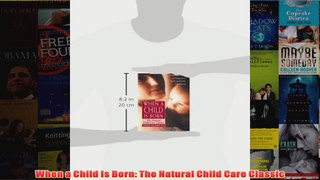When a Child Is Born The Natural Child Care Classic