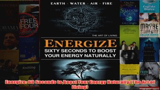 Energize 60 Seconds to Boost Your Energy Naturally The Art of Living