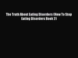 The Truth About Eating Disorders (How To Stop Eating Disorders Book 2) [Read] Online