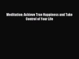Meditation: Achieve True Happiness and Take Control of Your Life [Read] Online