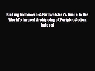 Birding Indonesia: A Birdwatcher's Guide to the World's largest Archipelago (Periplus Action