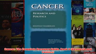 Cancer The Complete Recovery Guide Book 3 Research and Politics