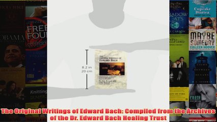 The Original Writings of Edward Bach Compiled from the Archives of the Dr Edward Bach