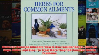 Herbs for Common Ailments How to Use Familiar HerbsSuch as Sage Garlic and AloeTo