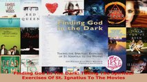 PDF Download  Finding God In The Dark Taking The Spiritual Exercises Of St Ignatius To The Movies Download Full Ebook