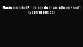 Efecto maratón (Biblioteca de desarrollo personal) (Spanish Edition) [Read] Full Ebook