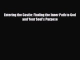 Entering the Castle: Finding the Inner Path to God and Your Soul's Purpose [Read] Full Ebook