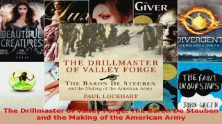 Download  The Drillmaster of Valley Forge The Baron De Steuben and the Making of the American Army PDF Online