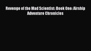 Revenge of the Mad Scientist: Book One: Airship Adventure Chronicles [Read] Full Ebook