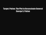 Target: Patton: The Plot to Assassinate General George S. Patton [PDF Download] Full Ebook
