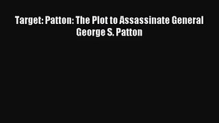 Target: Patton: The Plot to Assassinate General George S. Patton [PDF Download] Full Ebook