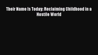 Their Name Is Today: Reclaiming Childhood in a Hostile World [PDF] Online