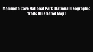 Mammoth Cave National Park (National Geographic Trails Illustrated Map) [Read] Full Ebook