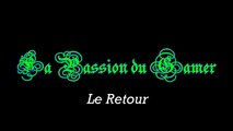 La Passion du Gamer Le retour