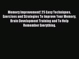 Memory Improvement! 25 Easy Techniques Exercises and Strategies To Improve Your Memory Brain