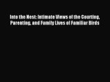 Into the Nest: Intimate Views of the Courting Parenting and Family Lives of Familiar Birds