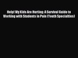 Help! My Kids Are Hurting: A Survival Guide to Working with Students in Pain (Youth Specialties)