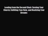 Leading from the Second Chair: Serving Your Church Fulfilling Your Role and Realizing Your