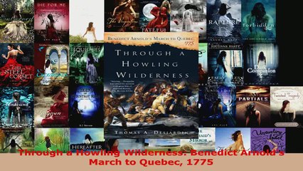 PDF Download  Through a Howling Wilderness Benedict Arnolds March to Quebec 1775 Download Full Ebook