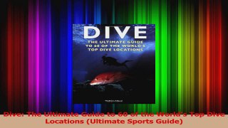 Read  Dive The Ultimate Guide to 60 of the Worlds Top Dive Locations Ultimate Sports Guide Ebook Free