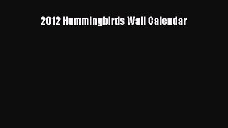 2012 Hummingbirds Wall Calendar [Read] Full Ebook