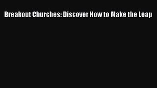 Breakout Churches: Discover How to Make the Leap [Read] Online